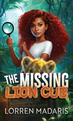 The Missing Lion Cub - Lorren Madaris