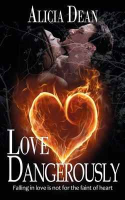 Love Dangerously - Alicia Dean