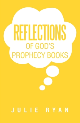 Reflections of God's Prophecy Books - Julie Ryan