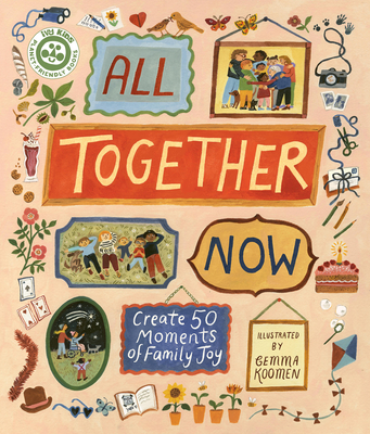 All Together Now: Create 50 Moments of Family Joy - Gemma Koomen