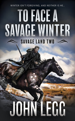 To Face a Savage Winter: A Mountain Man Classic Western - John Legg