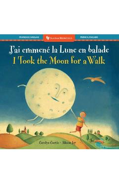 Coperta cărții 'I Took the Moon for a Walk (Bilingual French & English) - Carolyn Curtis'