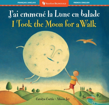 I Took the Moon for a Walk (Bilingual French & English) - Carolyn Curtis