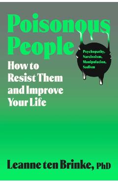 Poisonous People: How to Resist Them and Improve Your Life - Leanne Ten Brinke
