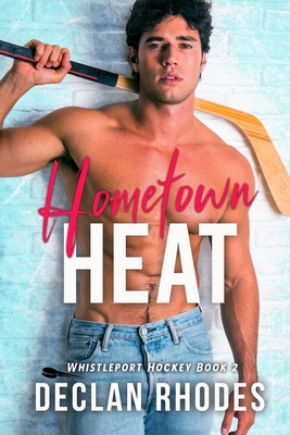 Hometown Heat: A MM Small Town Hockey Romance - Declan Rhodes