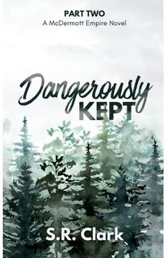 Coperta cărții 'Dangerously Kept: A McDermott Empire Novel (Book Two) - S. R. Clark'
