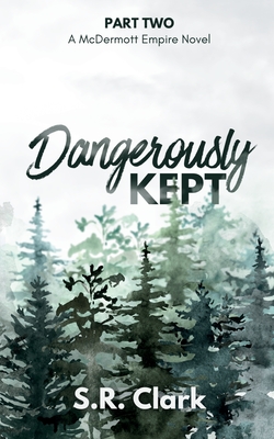 Dangerously Kept: A McDermott Empire Novel (Book Two) - S. R. Clark