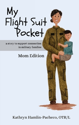 Coperta cărții 'My Flight Suit Pocket, Mom Edition: A Story to Support Connection in Military Families - Kathryn Hamlin-pacheco'