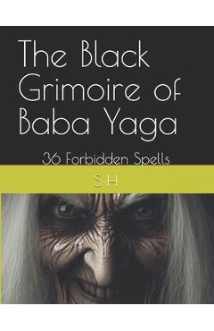 Poza produsului The Black Grimoire of Baba Yaga: 36 Forbidden Spells - S. H