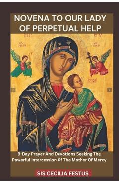 Coperta cărții 'Novena to Our Lady of Perpetual Help: 9-Day Prayer And Devotions Seeking The Powerful Intercession Of The Mother Of'