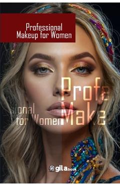 Coperta cărții 'Professional MakeUp for Women: Learn professional makeup techniques to enhance your natural beauty.Makeup artistry to'
