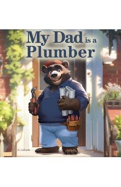 Coperta cărții 'My Dad is a Plumber - C. Lagarde'