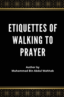 Etiquettes of Walking to Prayer - Muhammad Ibn 'abdul-wahhāb