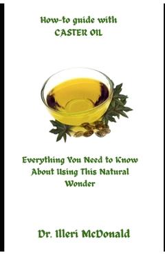 Poza produsului How-to guide with CASTER OIL: Everything You Need to Know About Using This Natural Wonder - Illeri Mcdonald