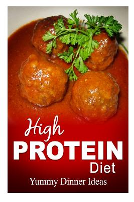 High Protein Diet - Yummy Dinner Ideas: High-Protein Cooking and Baking for Weight Loss and Energy -