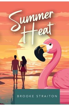 Coperta cărții 'Summer Heat: A reality show, romantic comedy with spice - Brooke Straiton'