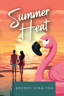 Summer Heat: A reality show, romantic comedy with spice - Brooke Straiton