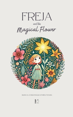 Freja and the Magical Flower: Bilingual Danish-English Stories for Kids - Pomme Bilingual