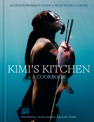 Coperta cărții 'Kimi's Kitchen: An Ocean Woman's Guide to Wild Cooking [A Cookbook] - Kimi Werner'