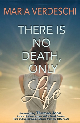 There Is No Death, Only Life - Maria Verdeschi