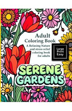 Poza produsului Serene Gardens: Adult Coloring Book Large Print Easy: A Relaxing Nature and stress relief coloring book for adults: A bold and easy coloring book for - Hazel Thorne
