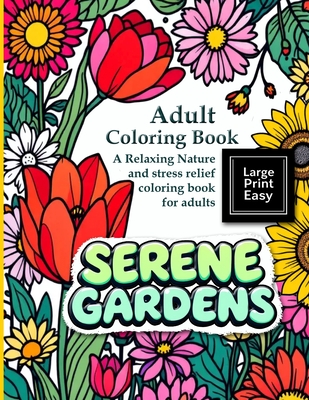 Serene Gardens: Adult Coloring Book Large Print Easy: A Relaxing Nature and stress relief coloring book for adults: A bold and easy coloring book for - Hazel Thorne