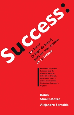 Success: que hacer (y dejar de hacer) para ser más exitoso en tu trabajo - Alejandro Serralde