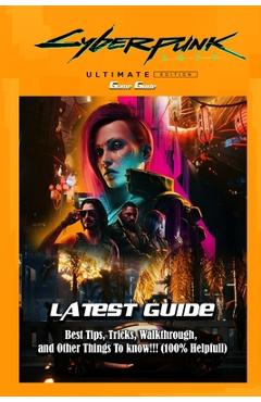 Coperta cărții 'Cyberpunk 2077: Ultimate Edition: LATEST GUIDE: Best Tips, Tricks, Walkthrough, and Other Things To know!!! (100%'