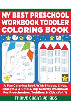 Coperta cărții 'My Best Preschool Workbook Toddler Coloring Book: A Fun Coloring Book With Shapes, Lines, Objects & Animals. Big'