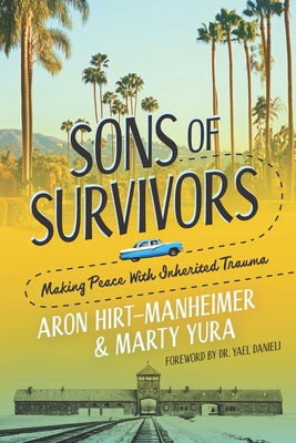 Sons of Survivors, Making Peace with Inherited Trauma - Aron Hirt-manheimer