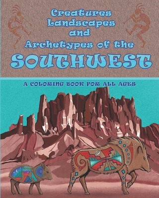 Creatures Landscapes and Archetypes of the Southwest: A coloring book for all ages - Kasey Keith Dutton