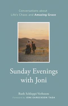 Poza produsului Sunday Evenings with Joni: Conversations about Life's Chaos and Amazing Grace - Ruth Schleppi-verboom
