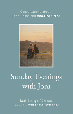 Sunday Evenings with Joni: Conversations about Life's Chaos and Amazing Grace - Ruth Schleppi-verboom