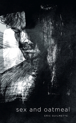 sex and oatmeal - Eric Guilmette