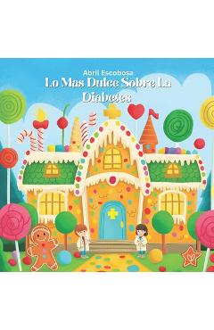 Coperta cărții 'Lo Más Dulce Sobre La Diabetes - Abril Escobosa'