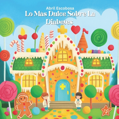 Lo Más Dulce Sobre La Diabetes - Abril Escobosa
