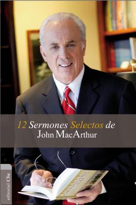 12 Sermones selectos de John MacArthur - John F. Macarthur