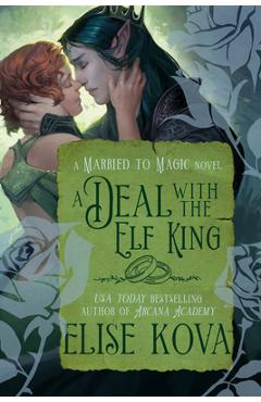 Coperta cărții 'A Deal with the Elf King: A Standalone Fantasy Romance - Elise Kova'