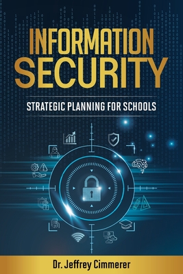 Information Security: Strategic Planning for Schools - Jeffrey Cimmerer