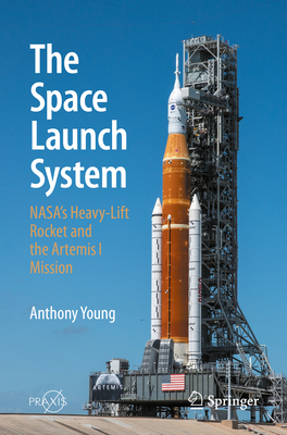 The Space Launch System: Nasa's Heavy-Lift Rocket and the Artemis I Mission - Anthony Young