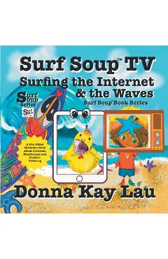 Poza produsului Surf Soup TV Surfing the Internet & the Waves: Fun Story About Technology the Internet and Learning to Unplug - Donna Kay Lau