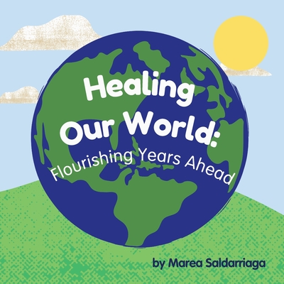Healing Our World: Flourishing Years Ahead - Marea Saldarriaga