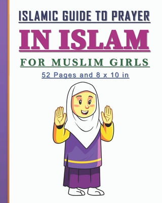 Islamic Guide to Prayer in Islam for Girls: Islamic book to practice prayers in Islam for girls. Nice gift for muslim girls. - Sara Publication