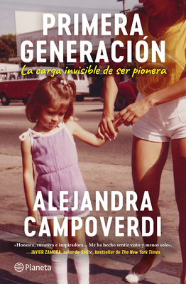 Primera Generación: La Carga Invisible de Ser Pionera (Memorias) / First Gen (a Memoir) - Alejandra Campoverdi