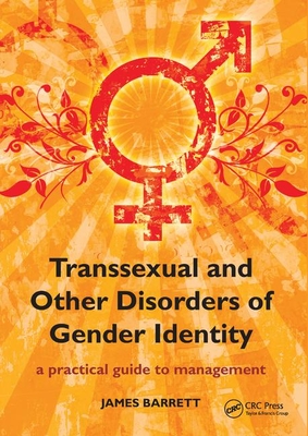 Transsexual and Other Disorders of Gender Identity: A Practical Guide to Management - James Barrett