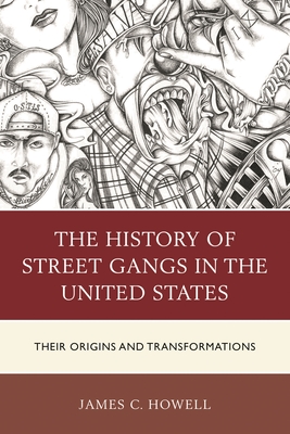 History of Street Gangs in the United States: Their Origins and Transformations - James C. Howell