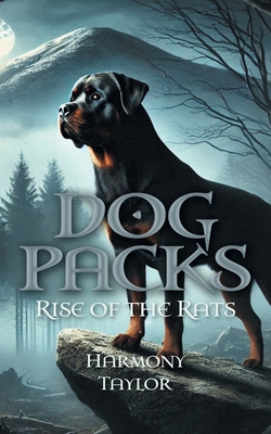 Dog Packs: Rise of the Rats - Harmony Taylor