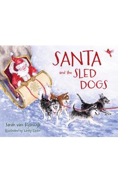 Coperta cărții 'Santa and the Sled Dogs - Sarah Van Rijsewijk'
