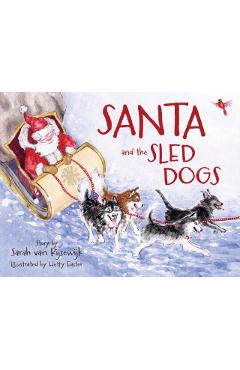 Santa and the Sled Dogs - Sarah Van Rijsewijk