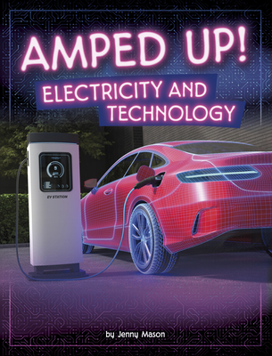 Amped Up!: Electricity and Technology - Jenny Mason